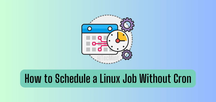 3 Ways to Schedule a Task/Job Without Cron in Linux